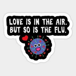 Love is in the air but so is the flu funny valentine Sticker